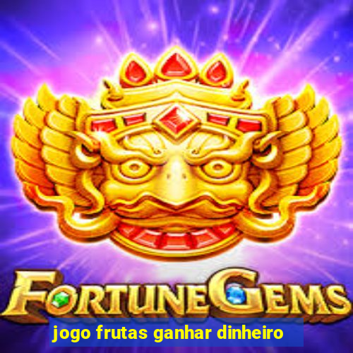 jogo frutas ganhar dinheiro